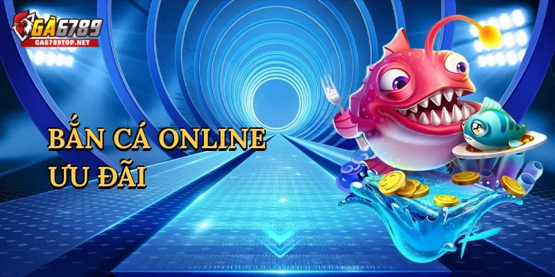Bắn cá online ưu đãi