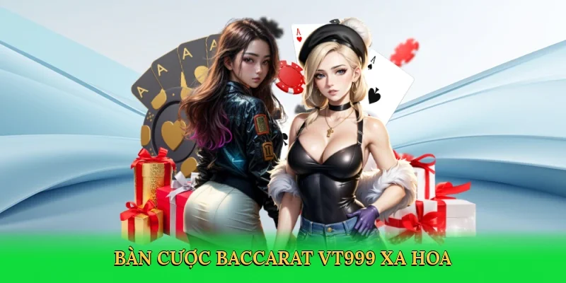 Bàn cược baccarat VT999 xa hoa
