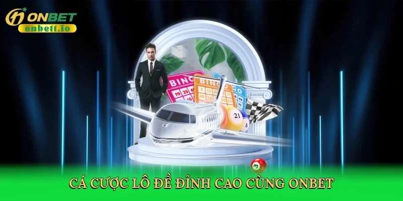 Cá cược lô đề đỉnh cao cùng Onbet