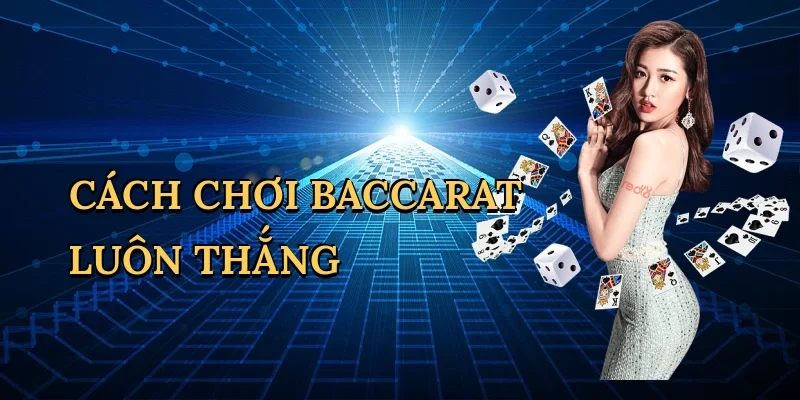 Cách chơi baccarat luôn thắng