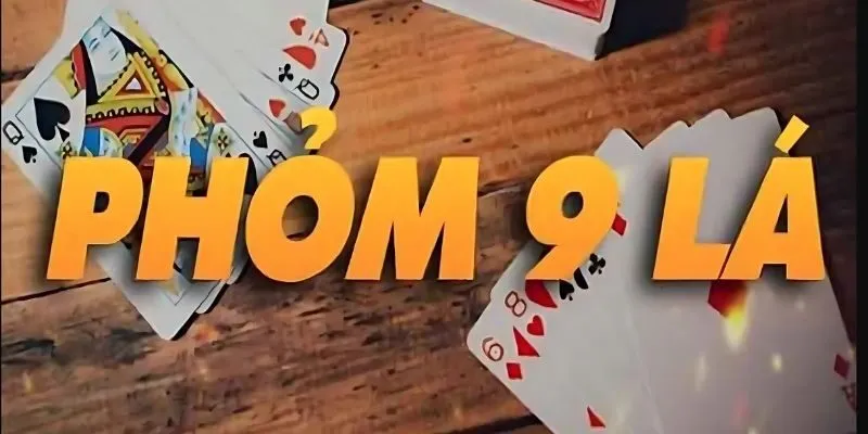Cách Chơi Phỏm 9 Cây, Chiến Thuật Để Thắng Lớn Tại FB68