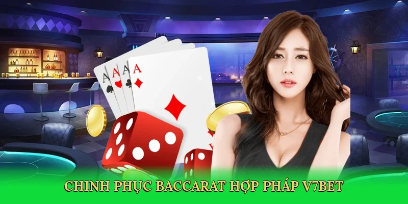 Chinh phục Baccarat hợp pháp V7BET