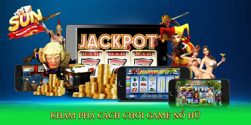 Khám phá Cách chơi game nổ hũ