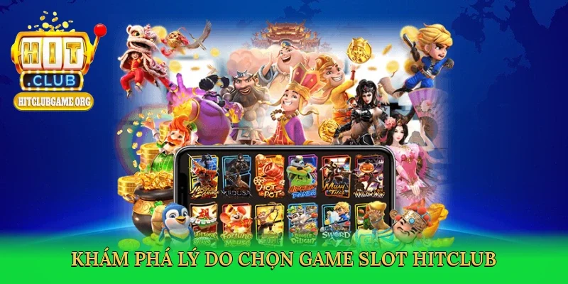 kham-pha-ly-do-chon-game-slot-hitclub-3
