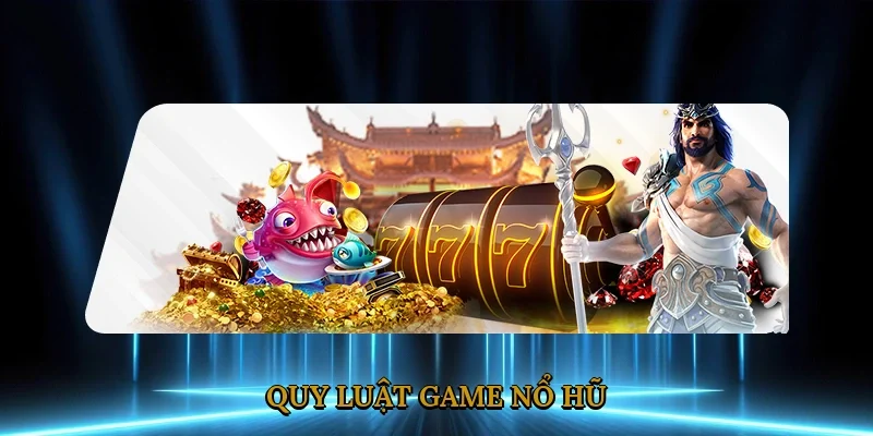 Quy luật game nổ hũ