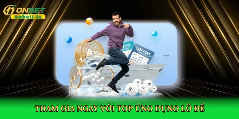 Tham gia ngay với Top ứng dụng lô đề