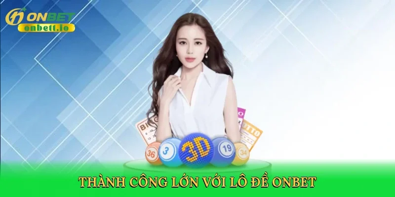 Thành công lớn với lô đề Onbet