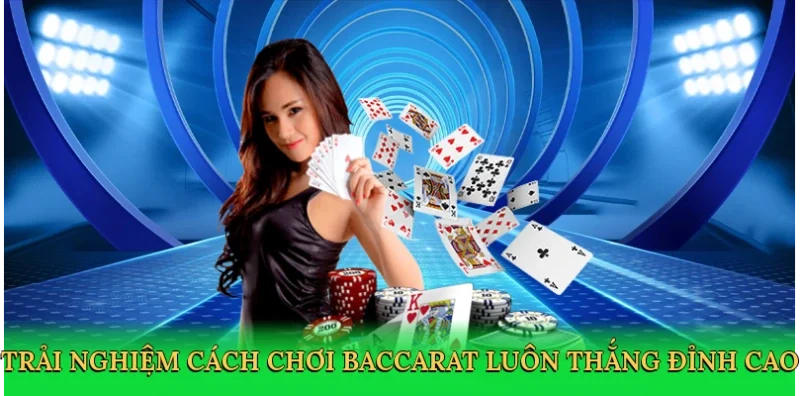 Trải nghiệm cách chơi baccarat luôn thắng đỉnh cao