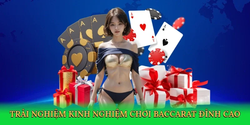 Trải nghiệm kinh nghiệm chơi baccarat đỉnh cao