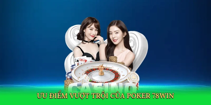 Ưu điểm vượt trội của poker 78Win