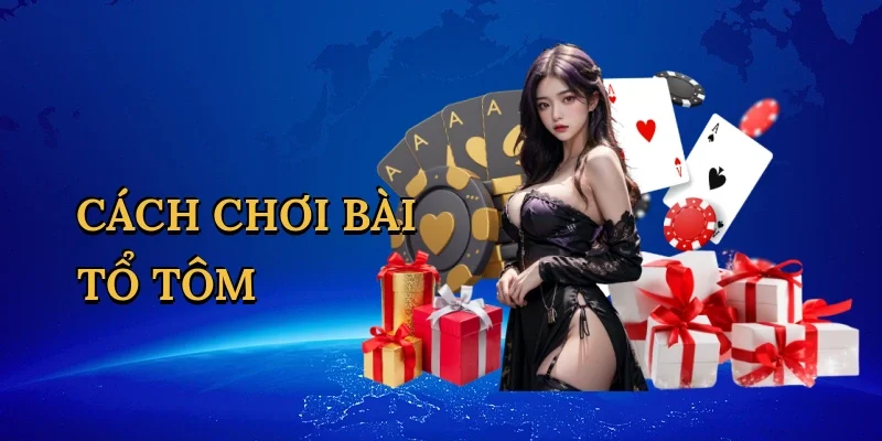 Cách chơi bài tổ tôm