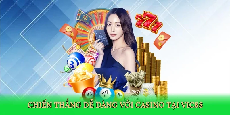 Chiến thắng dễ dàng với casino tại Vic88
