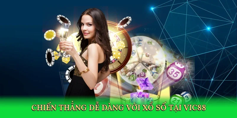 Chiến thắng dễ dàng với xổ số tại Vic88