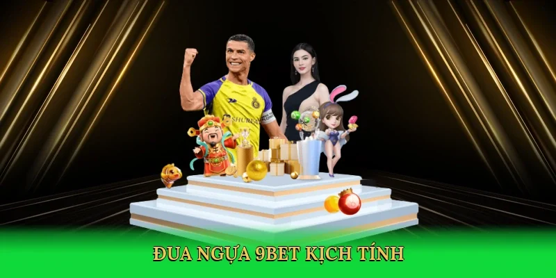 Đua ngựa 9Bet kịch tính