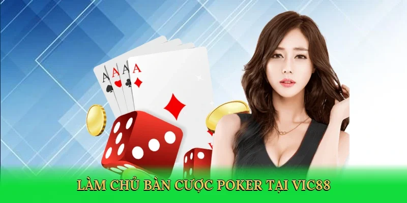 Làm chủ bàn cược poker tại Vic88