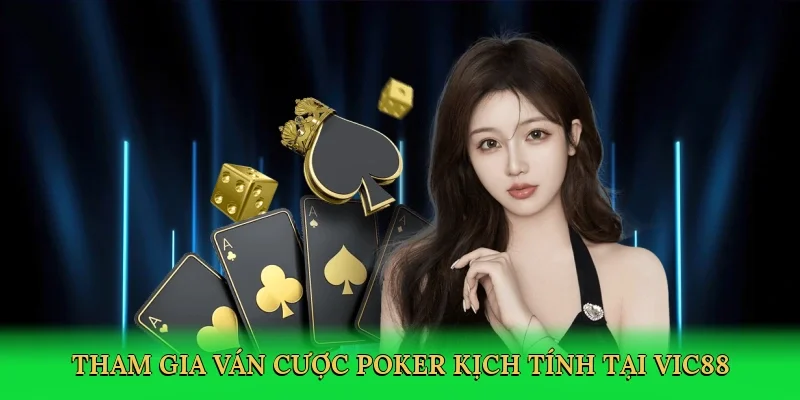 Tham gia ván cược poker kịch tính tại Vic88