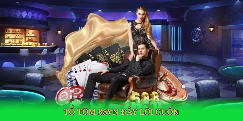 Tổ tôm 88VN đầy lôi cuốn