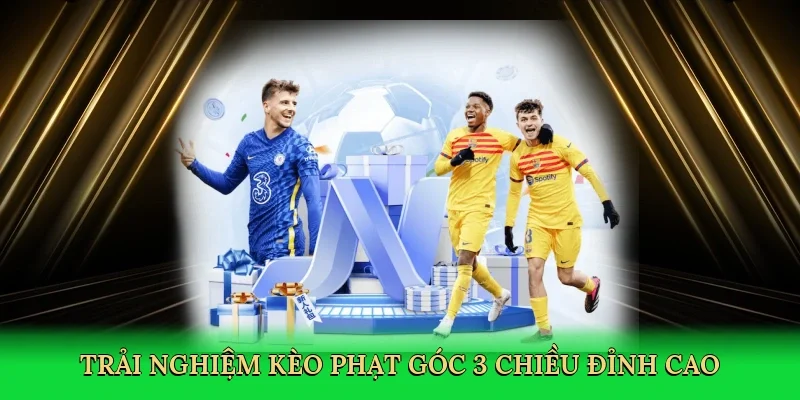 Trải nghiệm kèo phạt góc 3 chiều đỉnh cao