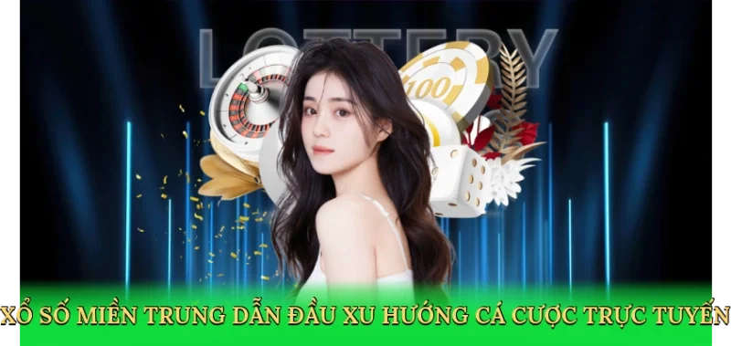 Xổ số miền trung dẫn đầu xu hướng cá cược trực tuyến